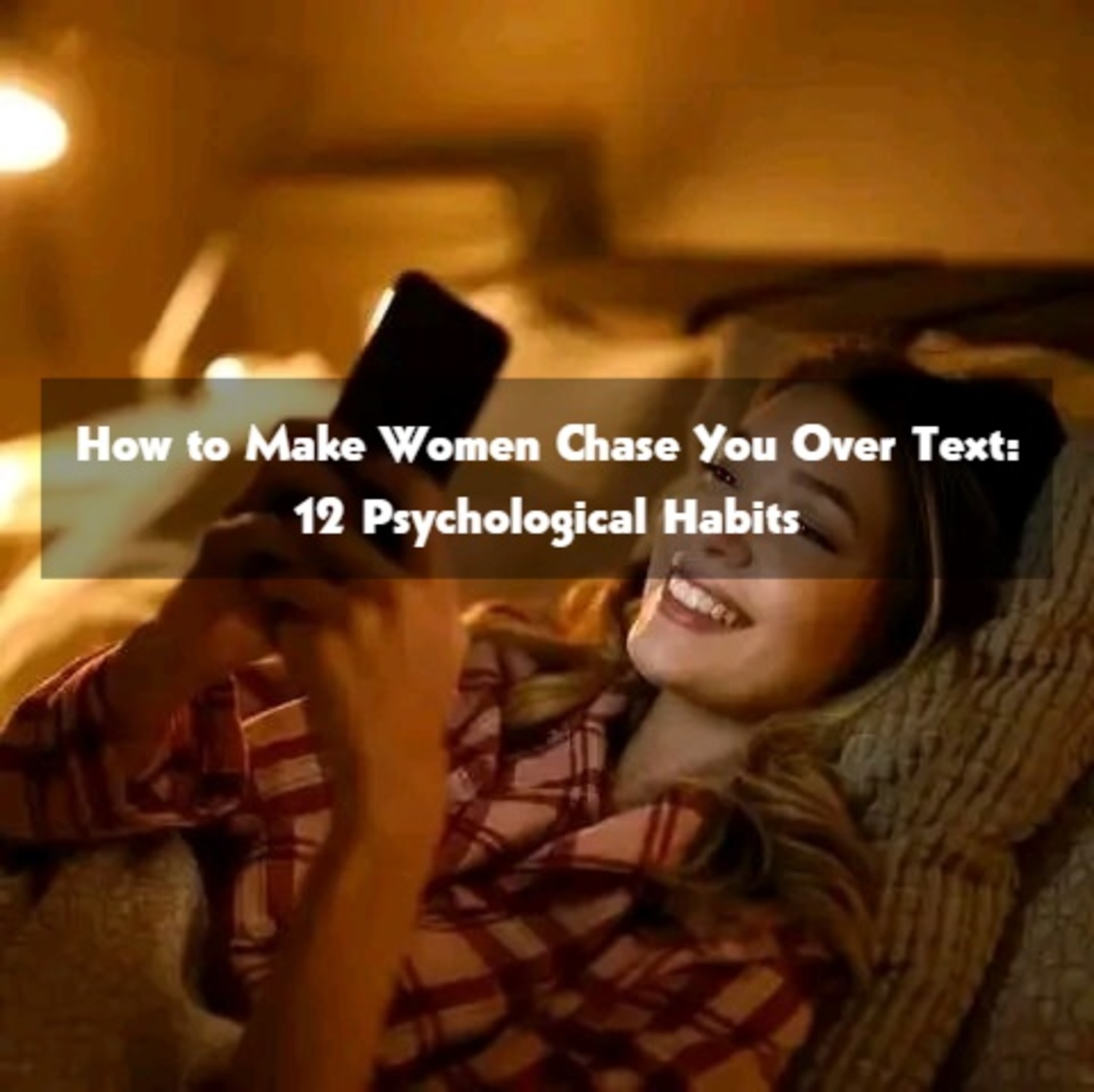How to Make Women Chase You Over Text: 12 Psychological Habits