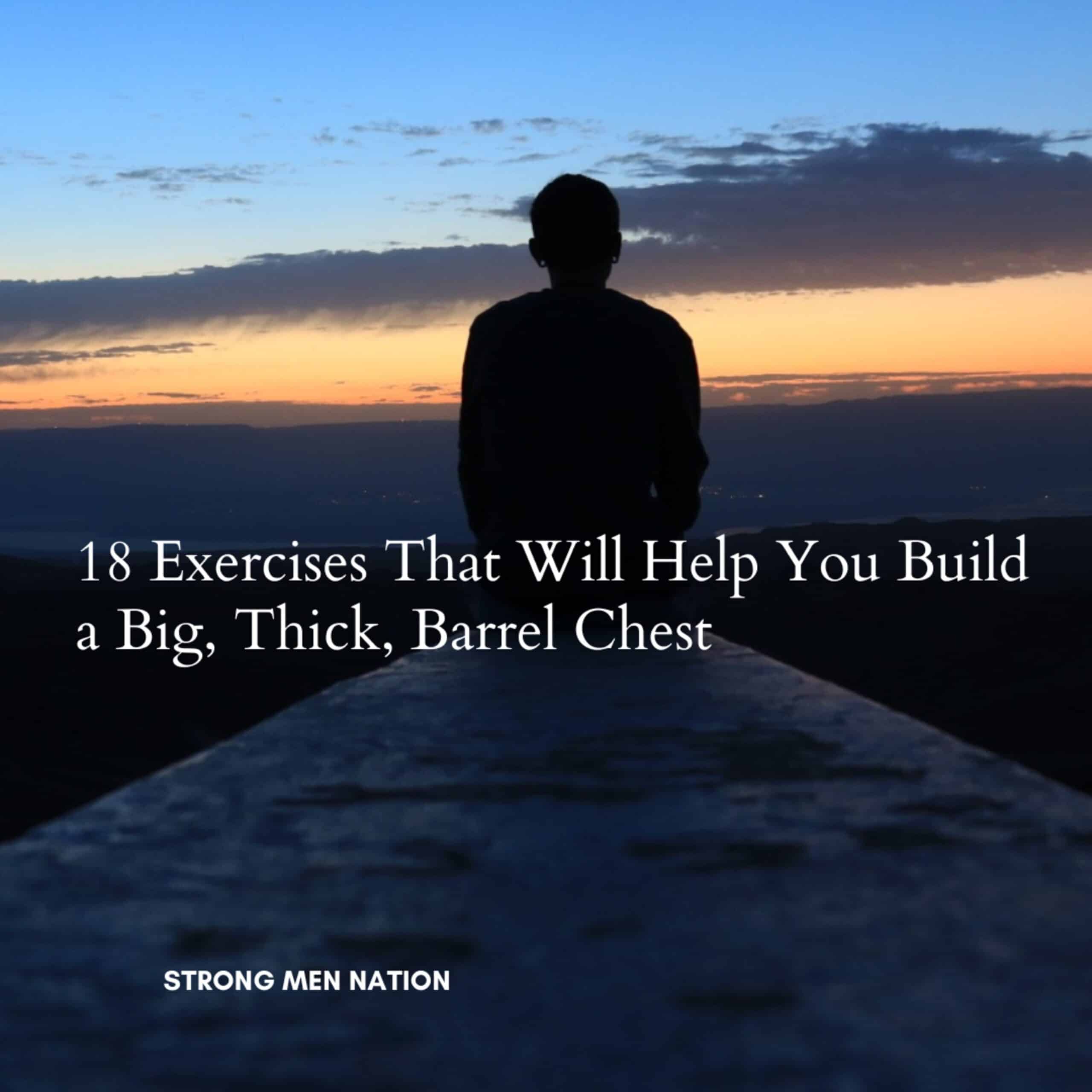 18 Exercises That Will Help You Build a Big, Thick, Barrel Chest