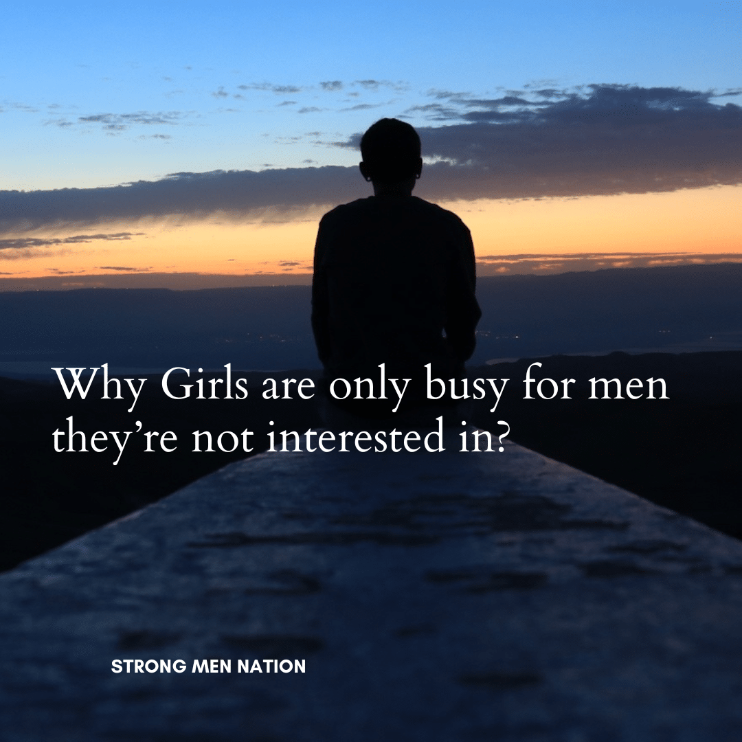 Girls are only busy for men they’re not interested in