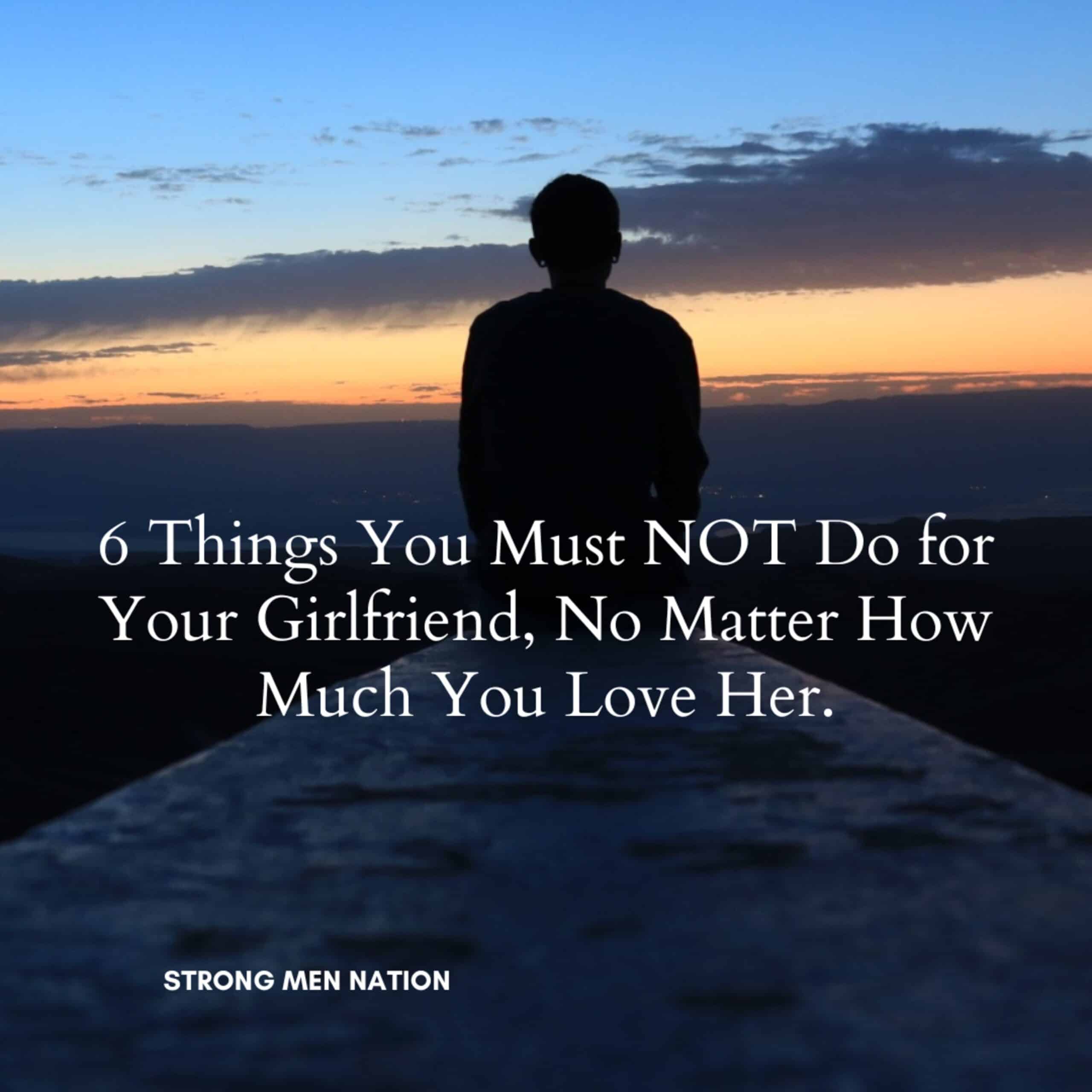 6 Things You Must NOT Do for Your Girlfriend — No Matter How Much You Love Her