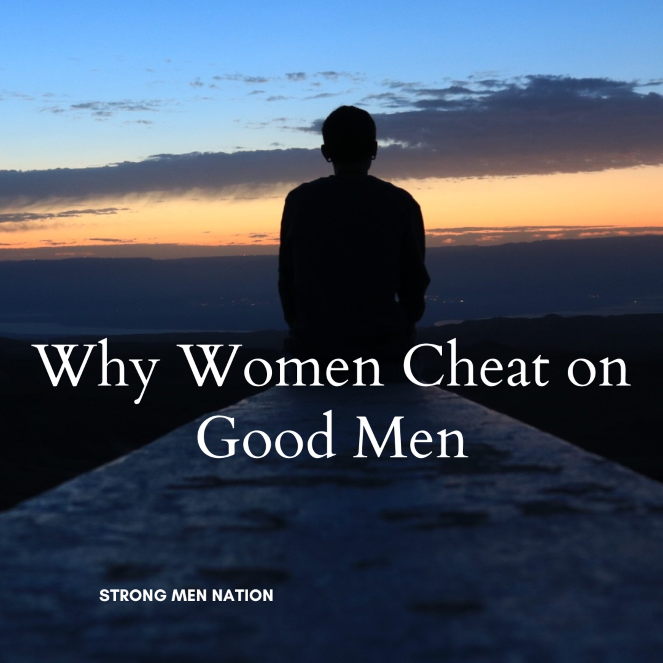 Why Women Cheat on Good Men
