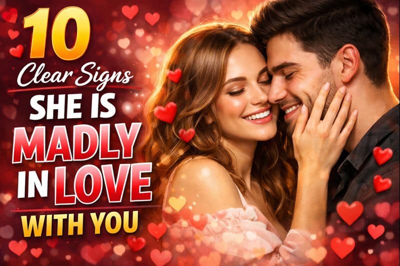 10 clear signs she is madly in love with you