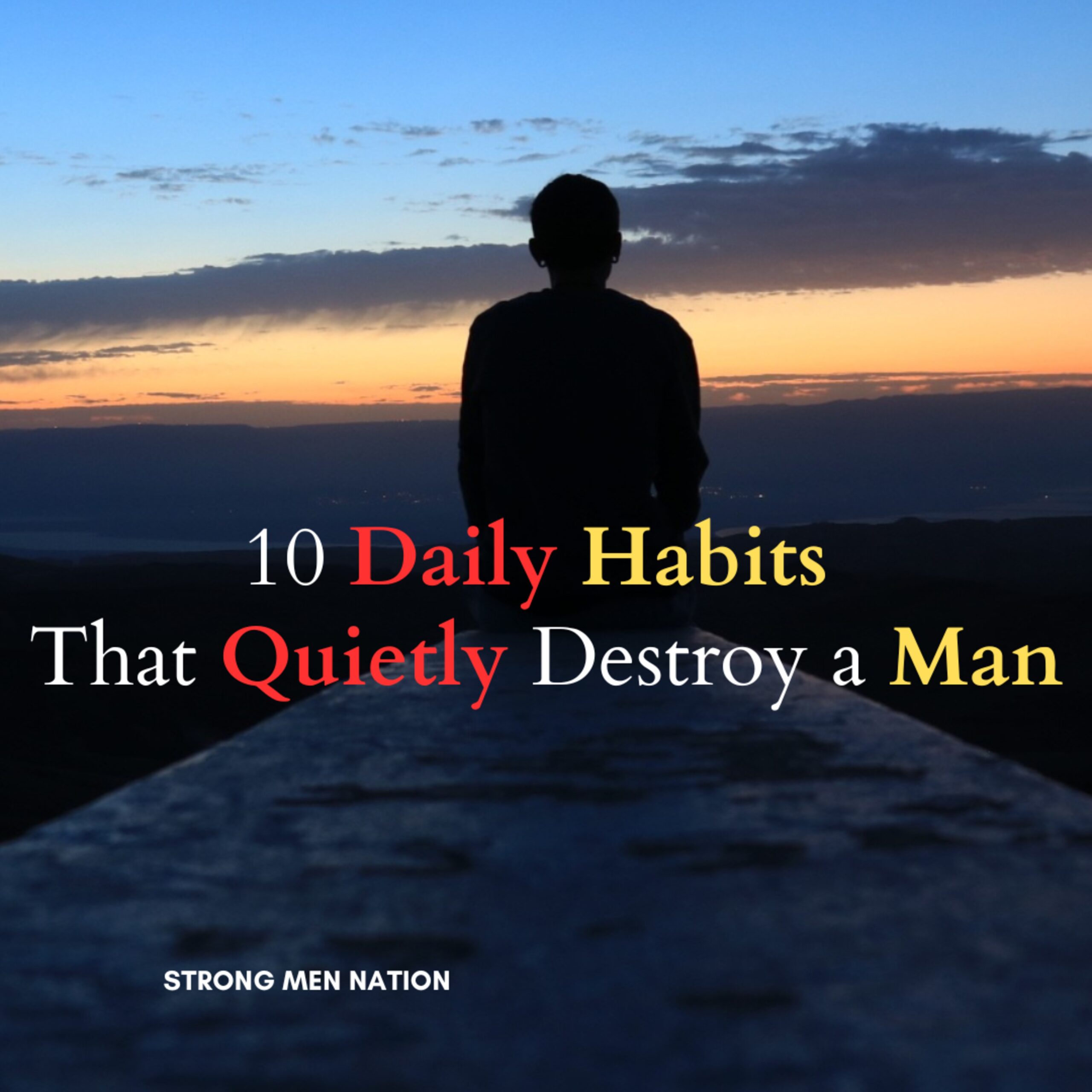 10 Daily Habits That Quietly Destroy a Man From the Inside