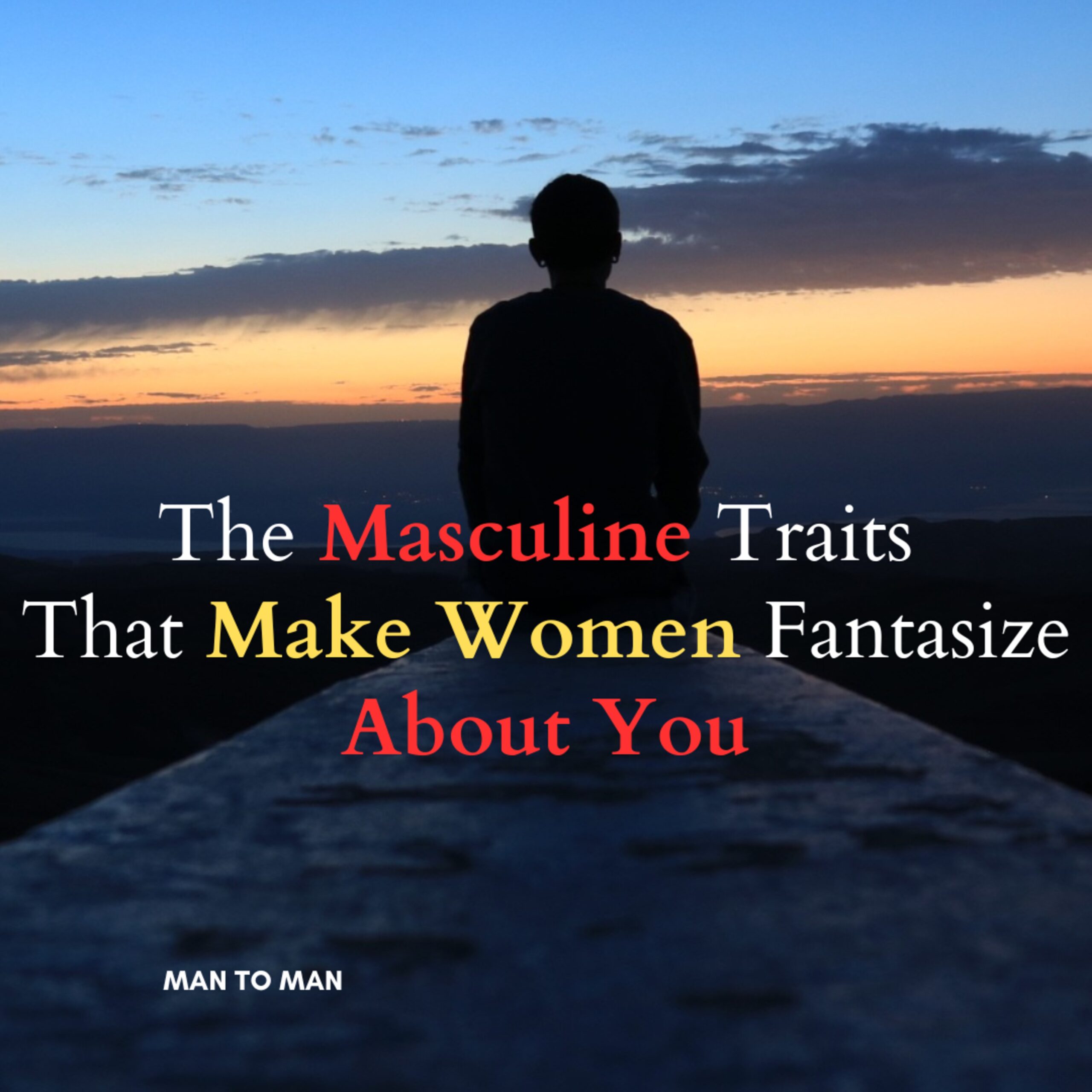 The Masculine Traits That Make Women Fantasize About You