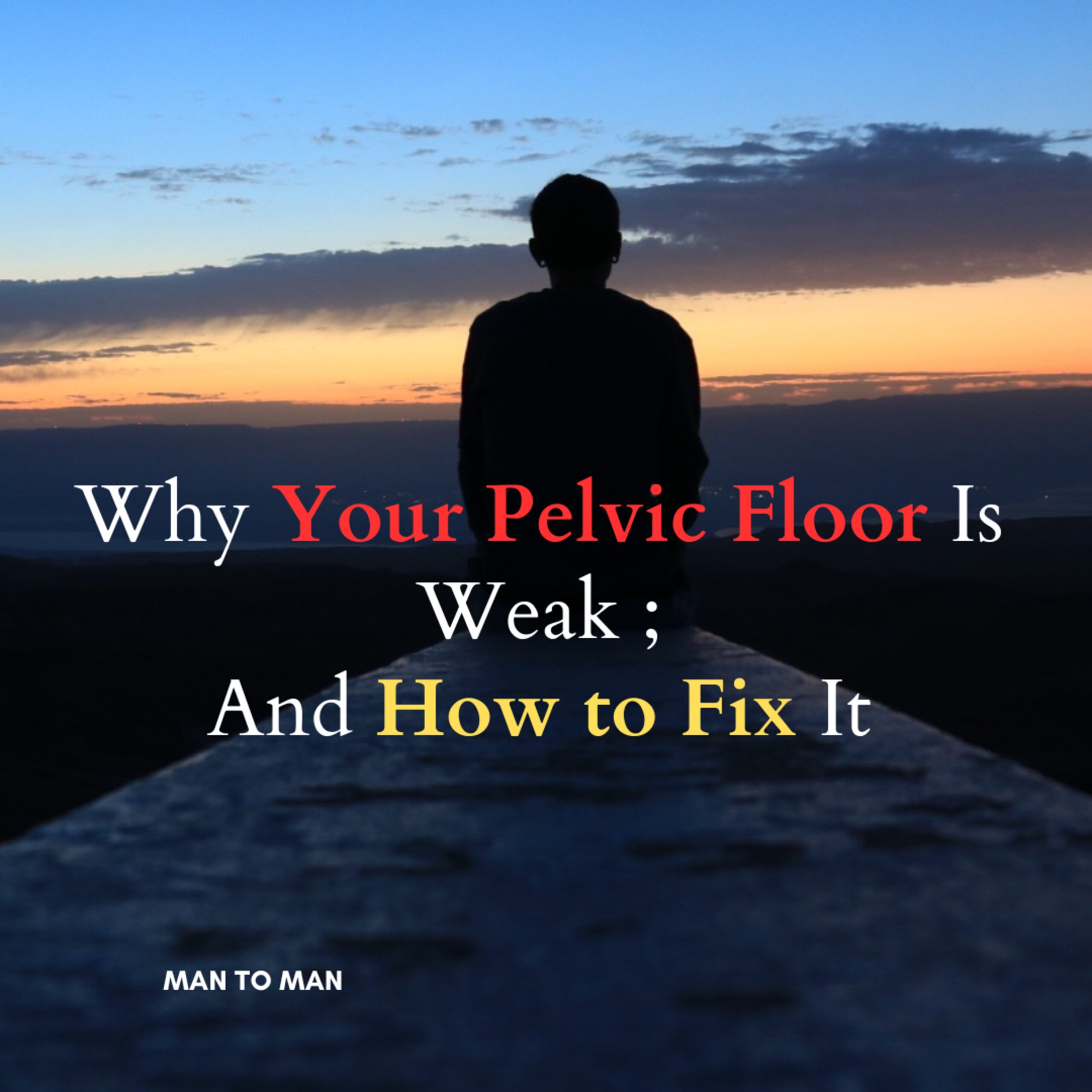 Why Your Pelvic Floor Is Weak — And How to Fix It