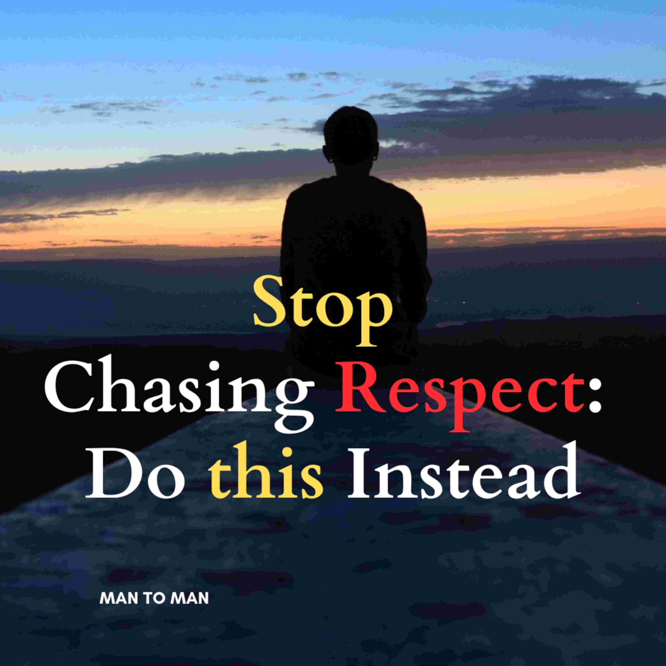 Stop Chasing Respect: Do this Instead