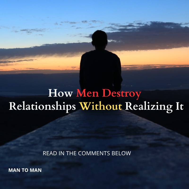 How Men Destroy Relationships Without Realizing It