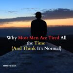 Why Most Men Are Tired All the Time (And Think It’s Normal)