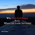 Why Men Feel Empty Even When Life Looks Successful