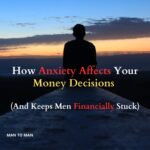 How Anxiety Affects Your Money Decisions (And Keeps Men Financially Stuck)