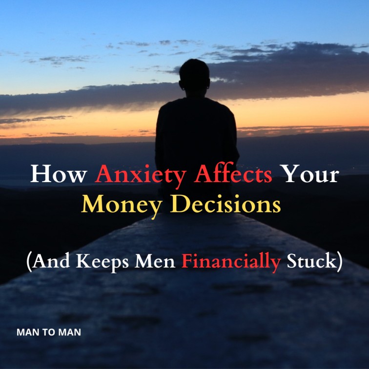 How Anxiety Affects Your Money Decisions (And Keeps Men Financially Stuck)
