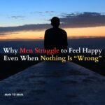 Why Men Struggle to Feel Happy Even When Nothing Is “Wrong”