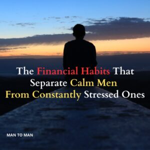 The Financial Habits That Separate Calm Men From Constantly Stressed Ones