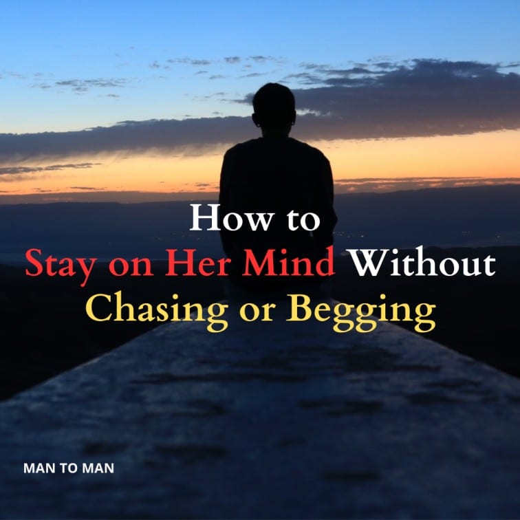 How to Stay on Her Mind Without Chasing or Begging