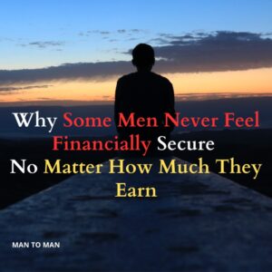 Why Some Men Never Feel Financially Secure — No Matter How Much They Earn