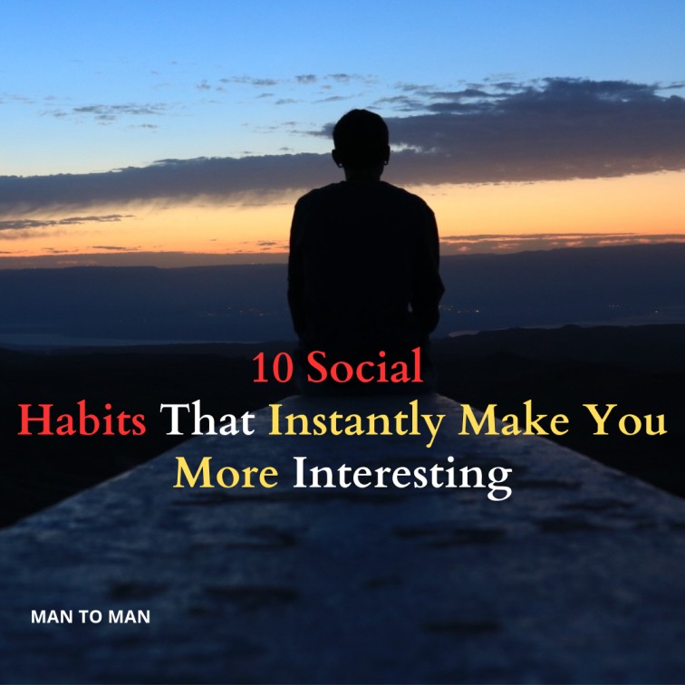 10 Social Habits That Instantly Make You More Interesting