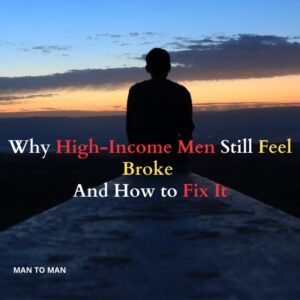 Why High-Income Men Still Feel Broke — And How to Fix It