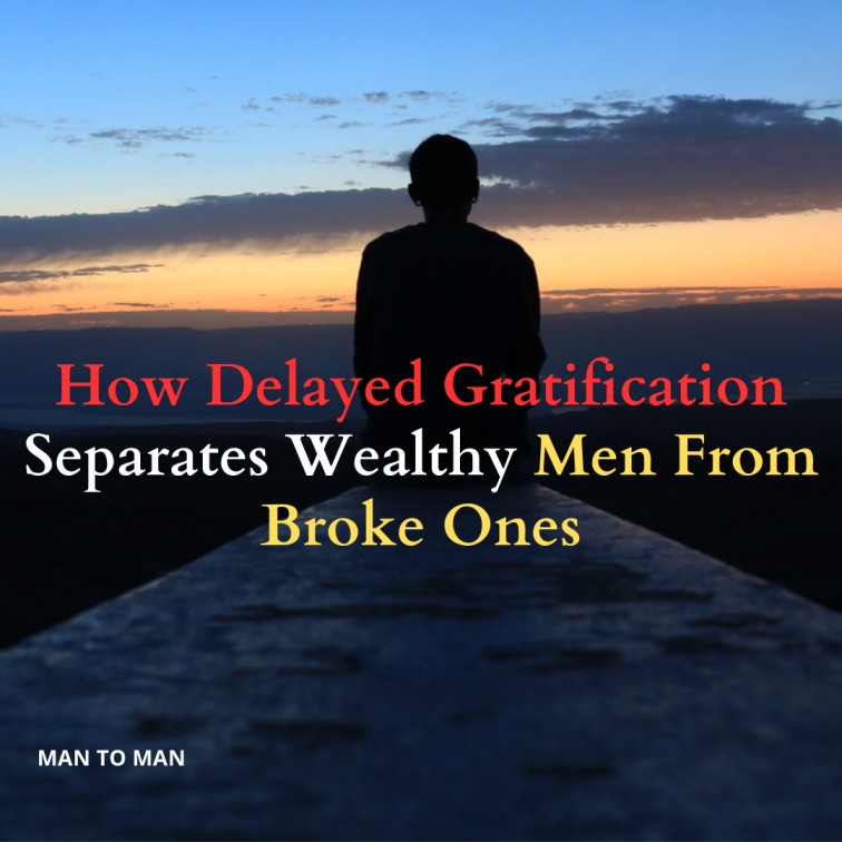 How Delayed Gratification Separates Wealthy Men From Broke Ones