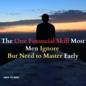 The One Financial Skill Most Men Ignore — But Need to Master Early