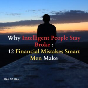 Why Intelligent People Stay Broke — 12 Financial Mistakes Smart Men Make