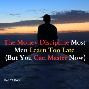 The Money Discipline Most Men Learn Too Late (But You Can Master Now)