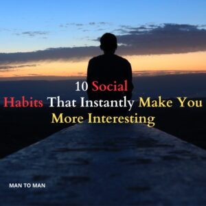 9 Social Habits That Instantly Make You More Interesting