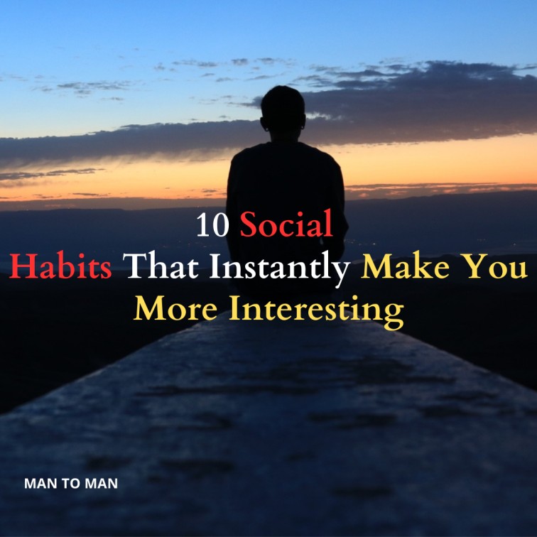 10 Social Habits That Instantly Make You More Interesting