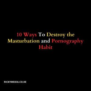 10 Ways To Destroy the Masturbation and Pornography Habit