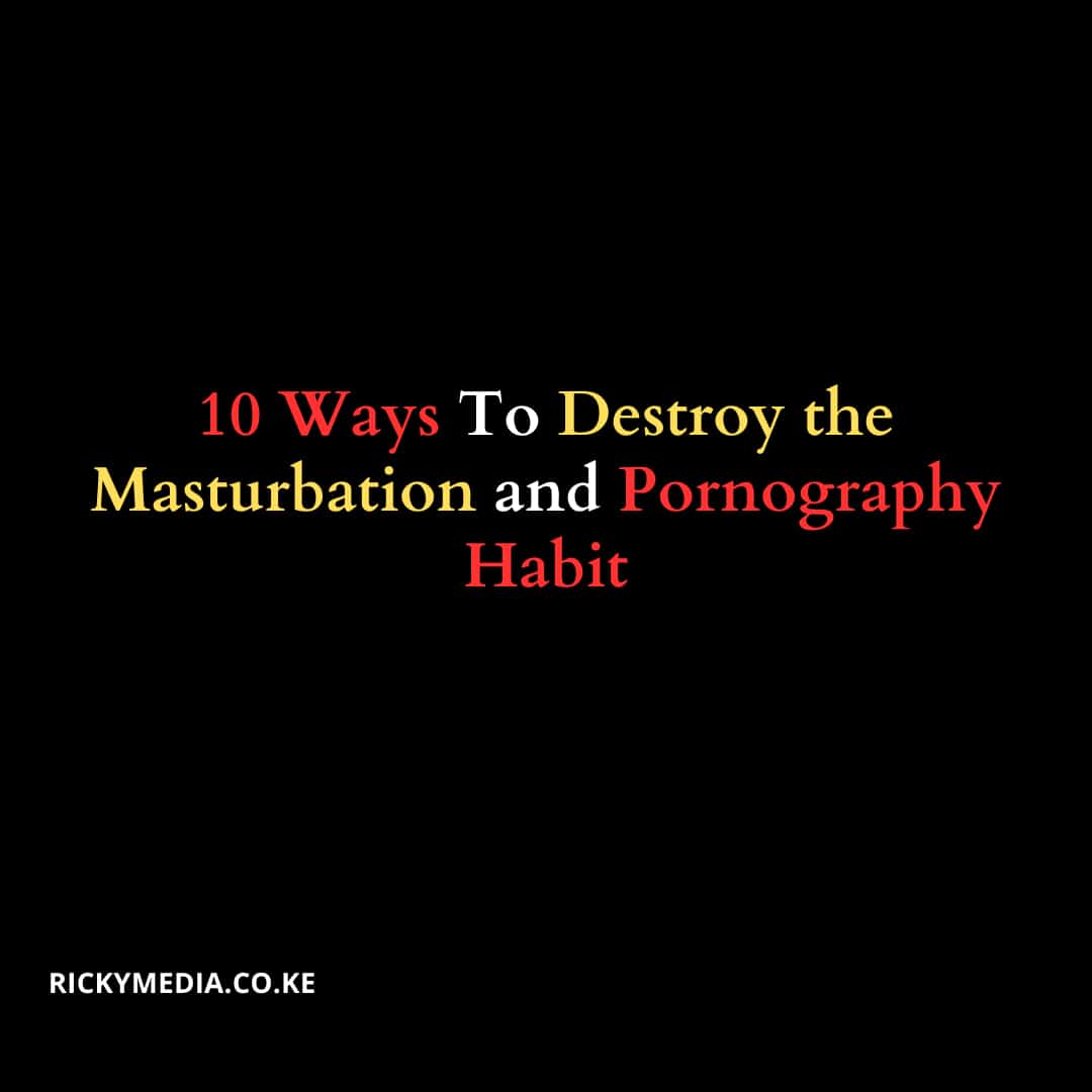 10 Ways To Destroy the Masturbation and Pornography Habit