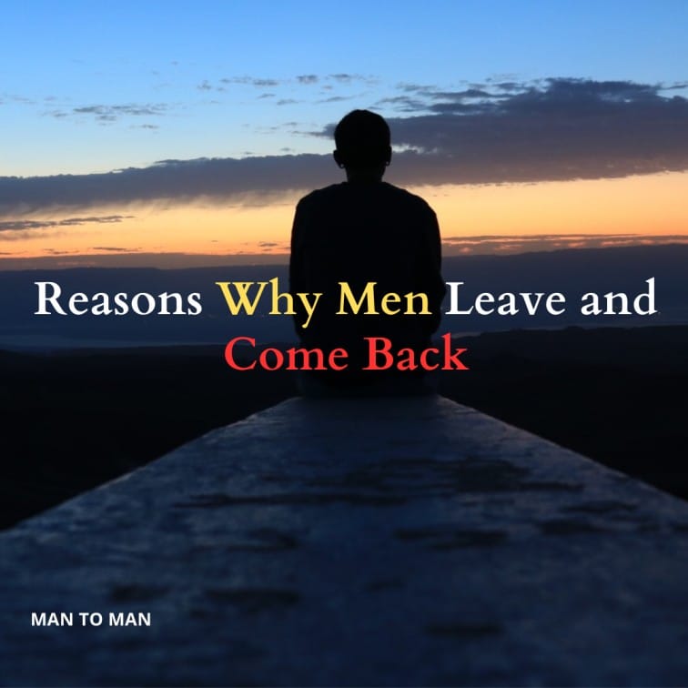 Reasons Why Men Leave and Come Back