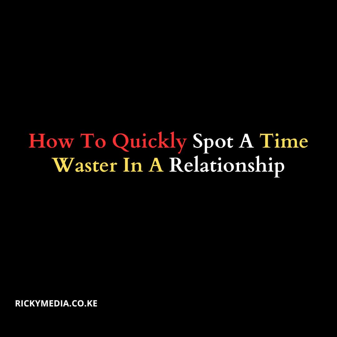 How To Quickly Spot A Time Waster In A Relationship