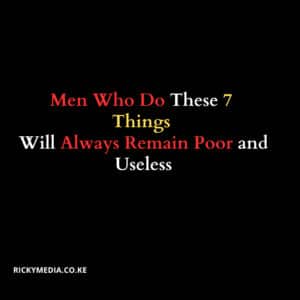 Men Who Do These 7 Things Will Always Remain Poor and Useless