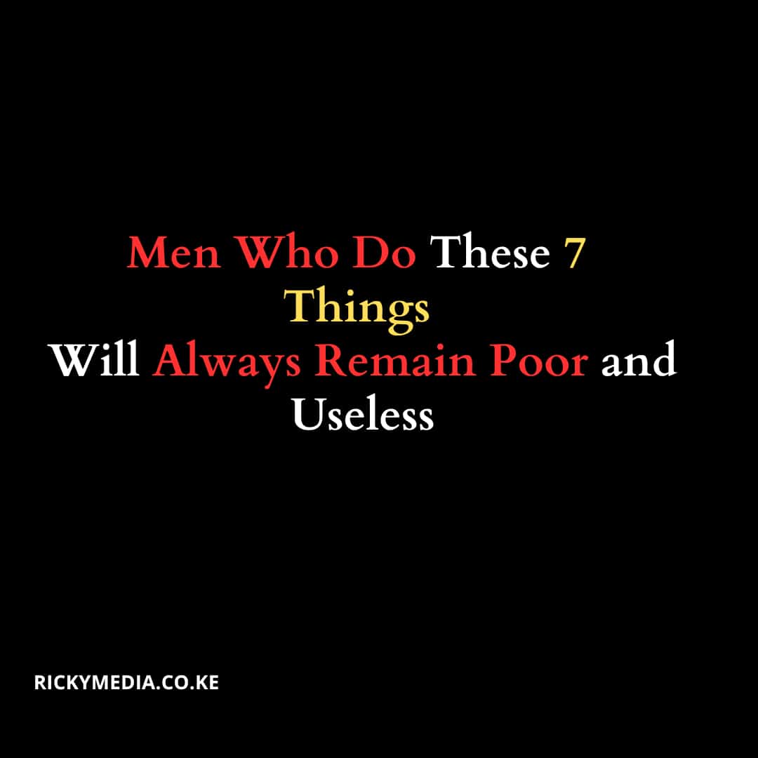 Men Who Do These 7 Things Will Always Remain Poor and Useless