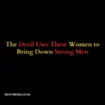 The Devil Uses These Women to Bring Down Strong Men