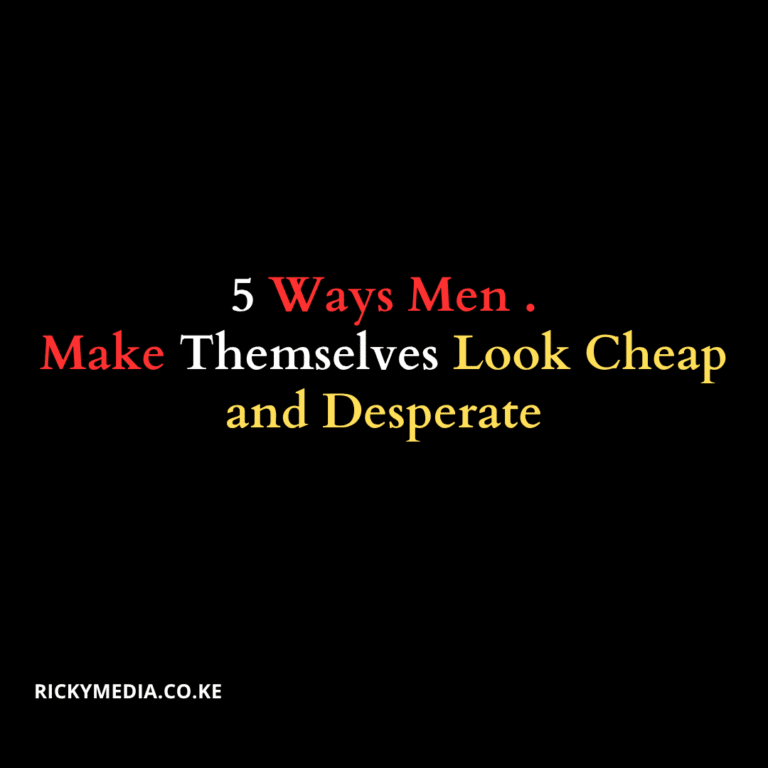5 Ways Men Make Themselves Look Cheap and Desperate