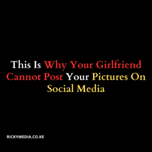 This Is Why Your Girlfriend Cannot Post Your Pictures On Social Media
