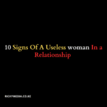 10 Signs Of A Useless woman In a Relationship