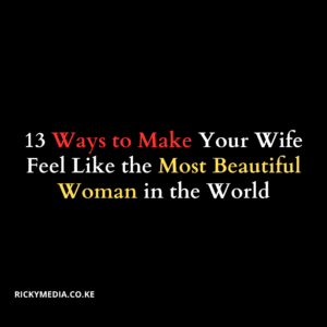 13 Ways to Make Your Wife Feel Like the Most Beautiful Woman in the World