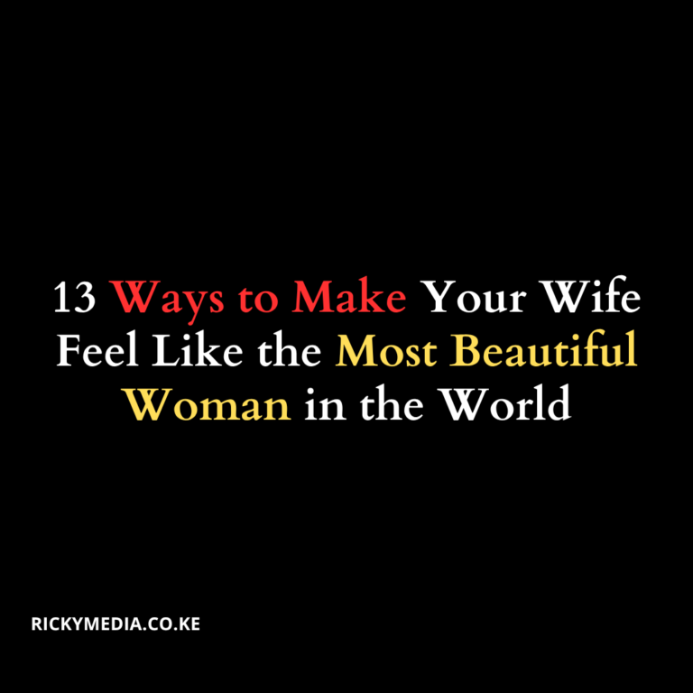 13 Ways to Make Your Wife Feel Like the Most Beautiful Woman in the World