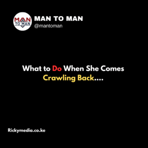 What to Do When She Comes Crawling Back..