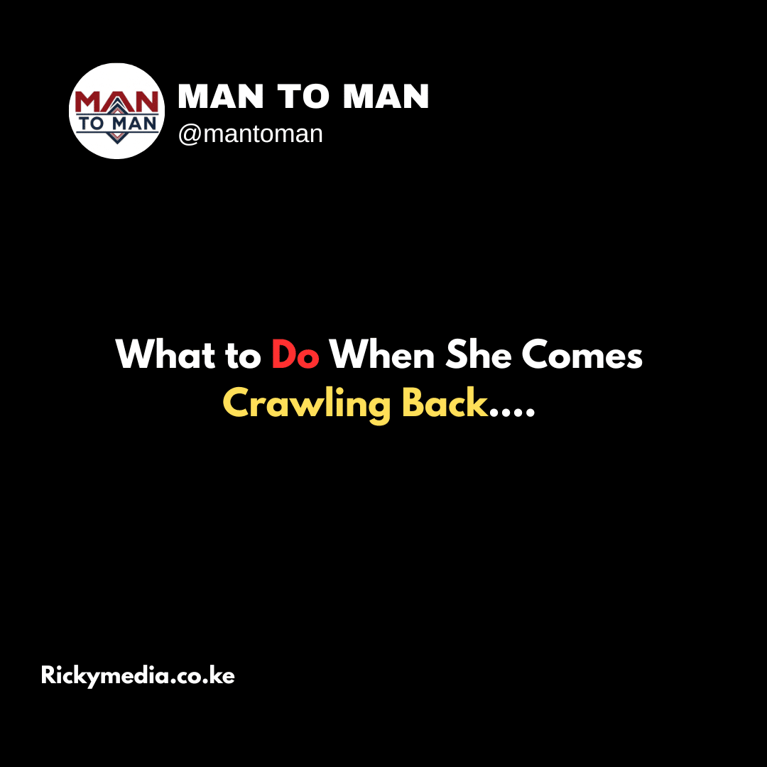 What to Do When She Comes Crawling Back..