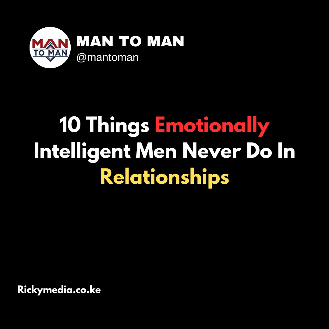 10 Things Emotionally Intelligent Men Never Do In Relationships