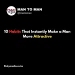 10 Habits That Instantly Make a Man More Attractive