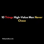 10 Things High-Value Men Never Chase