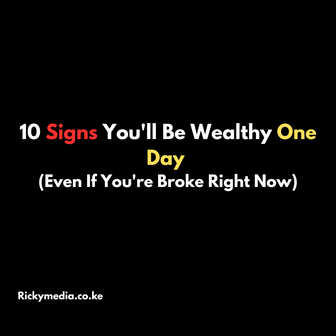 10 Signs You'll Be Wealthy One Day (Even If You're Broke Right Now)