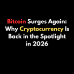 Bitcoin Surges Again: Why Cryptocurrency Is Back in the Spotlight in 2026