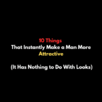 10 Things That Instantly Make a Man More Attractive (It Has Nothing to Do With Looks)