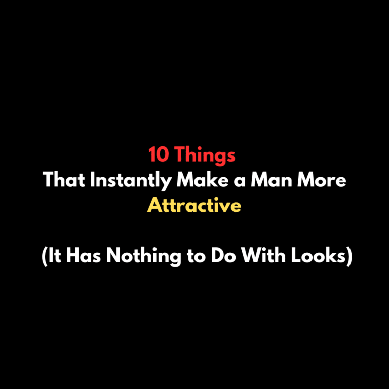 10 Things That Instantly Make a Man More Attractive (It Has Nothing to Do With Looks)
